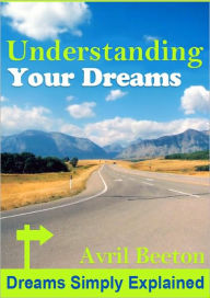 Title: Understanding Your Dreams : Dreams Simply Explained, Author: Avril Beeton