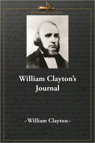 Title: William Clayton's Journal: A Daily Record Of The Journey Of The Original Company Of 