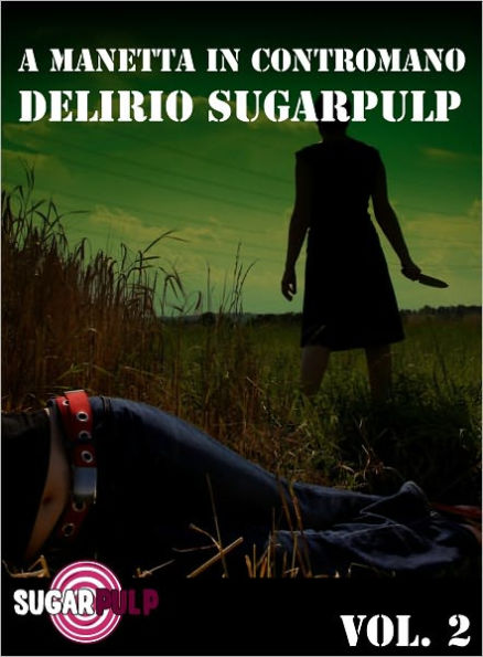 A manetta in contromano: delirio Sugarpulp (Sugarpulp Vol. 2)