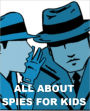 All about Spies for Kids