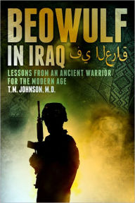 Title: Beowulf in Iraq Lessons from an Ancient Warrior for the Modern Age, Author: Johnson