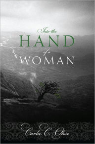 Title: Into the Hand of a Woman, Author: Carla C. Ohse