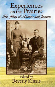 Title: Experiences on the Prairie: The Story of Andrew nd Jeannie, Author: Edited by Beverly Kinzie