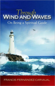 Title: Through Wind and Waves: On Being a Spiritual Guide, Author: Francis Fernandez-Carvajal
