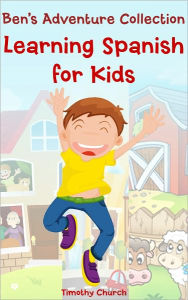 Title: Ben's Adventure Collection: Learning Spanish for Kids. Family, Places, Buildings, Animals, and More! (Bilingual English-Spanish Picture Book), Author: Timothy Church