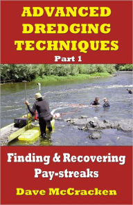 Title: Advanced Dredging Techniques, Part 1 -- Finding and Recovering Pay-streaks, Author: Dave McCracken