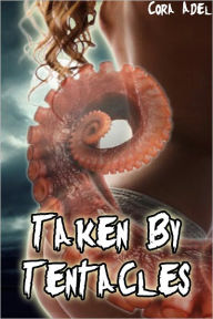 Title: Taken By Tentacles, Author: Cora Adel