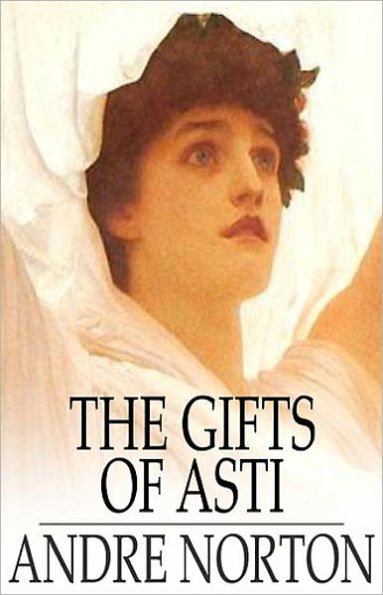 The Gifts Of Asti: A Fantasy, Short Story, Post-1930 Classic By Andre Norton! AAA+++