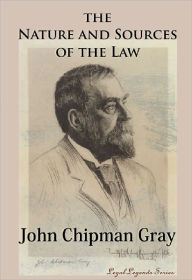 Title: The Nature and Sources of the Law, Author: John Chipman Gray