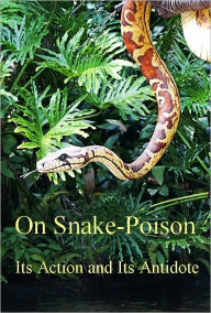 Title: On Snake-Poison its Action and its Antidote (Illustrated), Author: A. Mueller