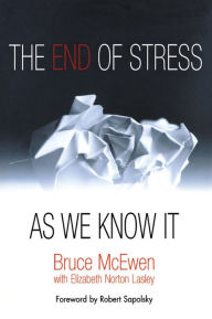 Title: The End of Stress As We Know It, Author: Bruce McEwen