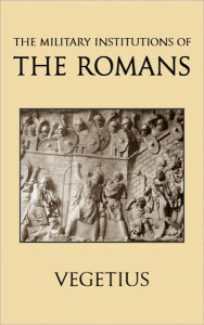 Title: The Military Institutions of the Romans, Author: Vegetius