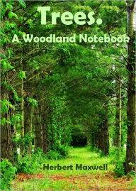 Title: Trees. A Woodland Notebook (Illustrated), Author: Herbert Maxwell