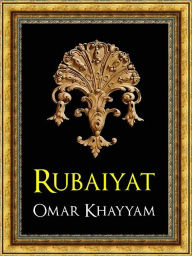 Title: THE RUBAIYAT (Authoritative and Unabridged Edition for NOOK) by OMAR KHAYYAM The All-Time Worldwide Bestselling Collection of Philosophy and Poetry WORLDWIDE BESTSELLER The Complete & Unabridged Rubáiyát of Omar Khayyám SUFI SUFISM, Author: Omar Khayyám