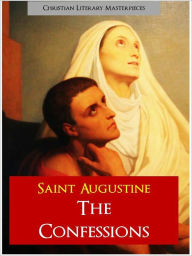Title: THE CONFESSIONS by ST. AUGUSTINE [The Authoritative, Complete and Unabridged Edition for NOOK] The Confessions of Saint Augustine of Hippo ALL 13 BOOKS IN A SINGLE COMPLETE NOOK VOLUME! St. Augustine St. Austin Augustine, Blessed Augustine [NOOKbook], Author: Saint Augustine