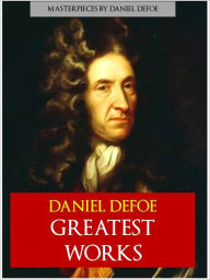 Title: THE COMPLETE GREATEST WORKS OF DANIEL DEFOE [Special NOOK Edition] All the Major Works of Daniel Defoe in a Single Nook Volume! Includes ROBINSON CRUSOE. MOLL FLANDERS, ROXANA, A Journal of the Plague Year, A Humble Proposal and More Over 20,000 Pages!, Author: Daniel Defoe