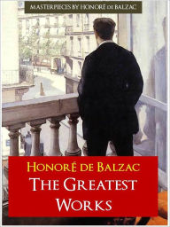 Title: THE COMPLETE GREATEST WORKS OF BALZAC [Authoritative and Unabridged Edition for NOOK] All the Great Works by Balzac OVER 20,000 PAGES in a SINGLE NOOK VOLUME! [Definitive ENGLISH Translation from the Original French], Author: Honore de Balzac