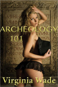 Title: Archeology 101 (An Erotic Adventure), Author: Virginia Wade