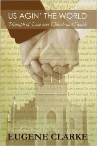 Title: Us Agin' the World: Triumph of Love Over Church and Family, Author: Eugene Clarke