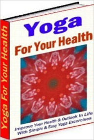 Title: eBook about Yoga for Your health - Which goes above and beyond the superficial level of everyday living?, Author: Self Improvement
