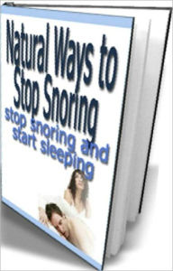 Title: eBook about Natural Ways to Stop Snoring - Learn how you can get that deep sleep without ever making or hearing a peep...., Author: Healthy Tips