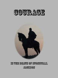 Title: Courage in the Death of Stonewall Jackson, Author: Lucy Booker Roper