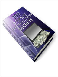 Title: 100 Website Monetization Secrets, Author: Joye Bridal