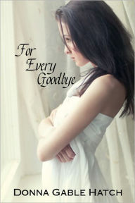 Title: For Every Goodbye, Author: Donna Hatch