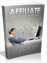 Title: Affiliate Revenue Avalanche - The Secrets Behind A “Snowload” Of Affiliate Cash, Author: Joye Bridal