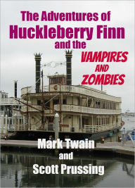 Title: The Adventures of Huckleberry Finn and the Vampires and Zombies, Author: Scott Prussing