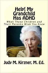 Title: Help! My Grandchild Has ADHD, Author: Judy Kirzner