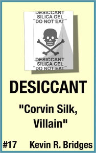 Title: Desiccant 017: Corvin Silk, Villain, Author: Kevin R. Bridges
