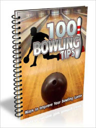 Title: 100 Bowling Tips: Ways To Improve Your Bowling Game, Author: Joye Bridal