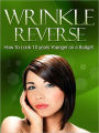 Wrinkle Reverse - How To Look 10 years Younger on a Budget