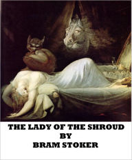 Title: The Lady of the Shroud, Author: Bram Stoker