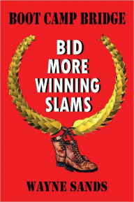 Title: Bid More Winning Slams: Boot Camp Bridge, Author: Wayne Sands