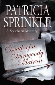 Title: Death Of A Dunwoody Matron, Author: Patricia Sprinkle