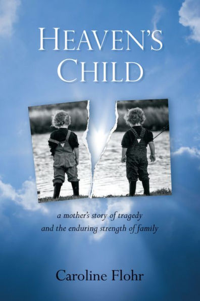 Heaven's Child; A Mother's Story of Tragedy and The Enduring Strength of Family