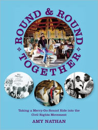 Title: Round and Round Together: Taking a Merry-Go-Round Ride into the Civil Rights Movement, Author: Amy Nathan