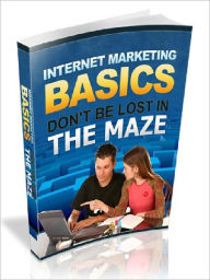 Title: Internet Marketing for Newbies - Don’t Be Lost In The Maze, Author: Joye Bridal