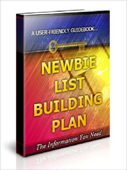 Newbie List Building Plan - “The Essential Step-by-Step Guide to Building Your Very Own Responsive Opt-In Mailing List!”