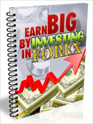 Title: Earn Big By Investing In Forex, Author: Joye Bridal
