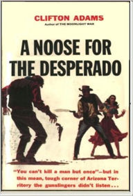 Title: A Noose for the Desperado, Author: Clifton Adams