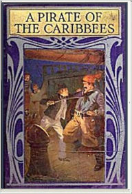 Title: A Pirate of the Caribbees, Author: Harry Collingwood