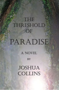 Title: THE THRESHOLD OF PARADISE, Author: Joshua Collins