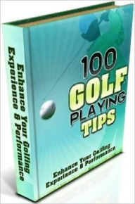 Title: eBook - 100 Golf Tips - Utilize These Tips to Improve Your Golf Skills Tremendously!, Author: Self Improvement