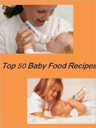 Title: Consumer Guides eBook on Top 50 Baby Food Recipes - Healthy eating and recipes for families with young children...., Author: Healthy Tips