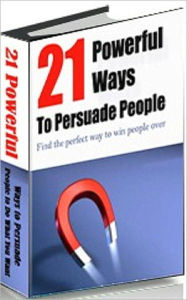 Title: eBook on 21 Powerful Ways To Persuade People - Now you can find the perfect way to win people over!, Author: Healthy Tips