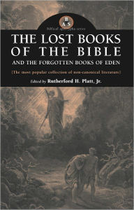 Title: The Lost Books of the Bible and The Forgotten Books of Eden, Author: Rutherford H. Platt