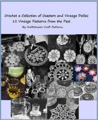 Title: Crochet a Collection of Coasters and Small Vintage Doilies - 12 Vintage Crochet Patterns from the Past, Author: Bookdrawer
